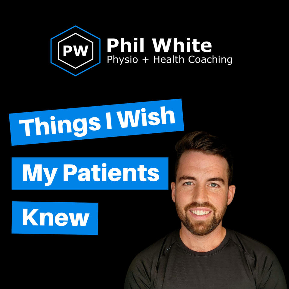 Things I Wish My Patients Knew - Phil White Physio
