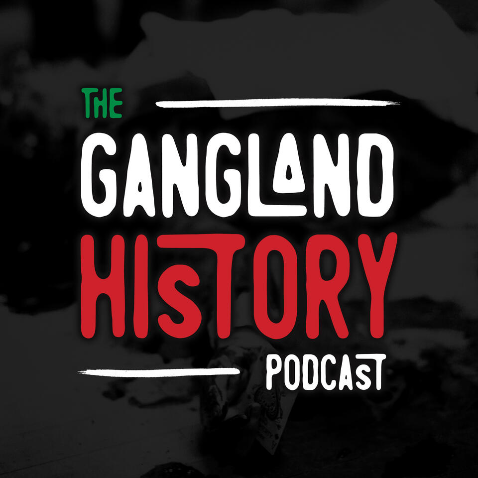 The Gangland History Podcast: An Organized Crime & Mafia History Podcast