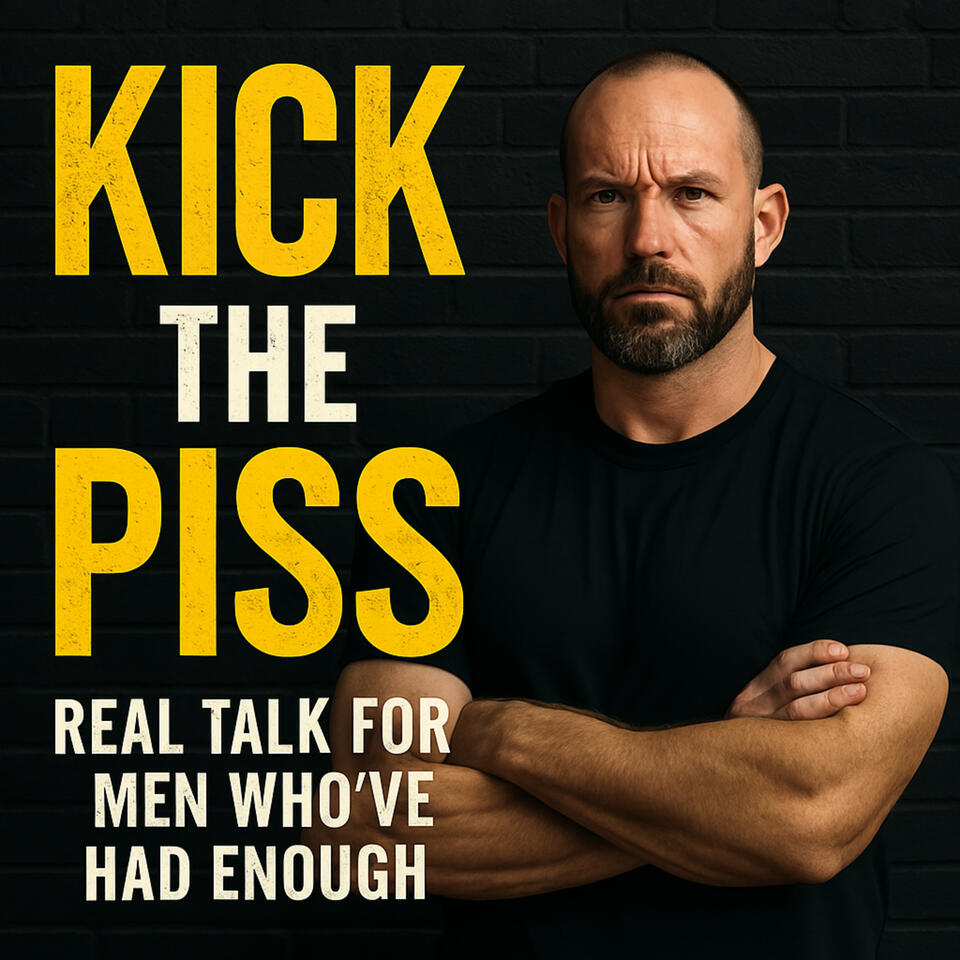 Kick the Piss: For Men Who’ve Had Enough of the Booze & the Bullsh*t