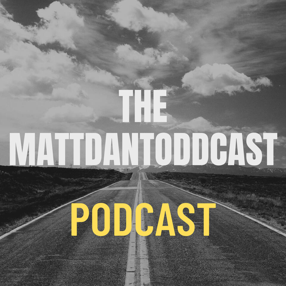 THE MattDanToddcast Podcast