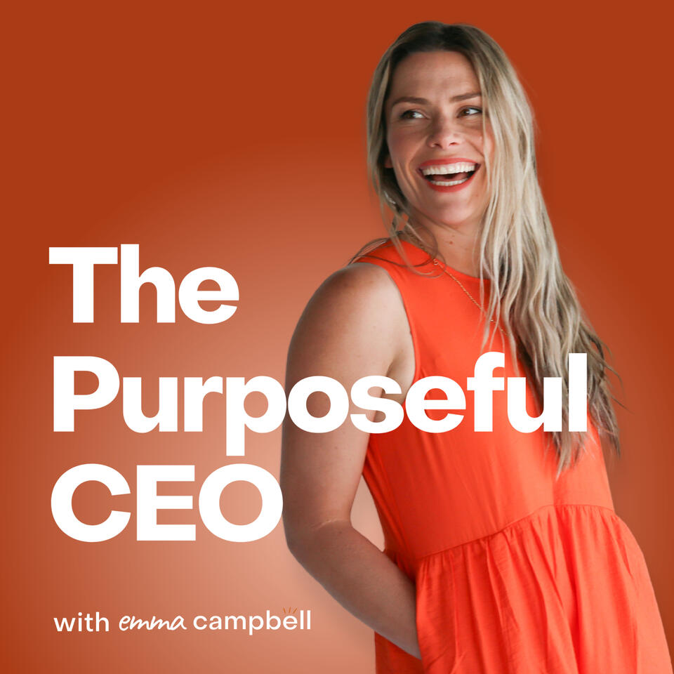 The Purposeful CEO with Emma Campbell