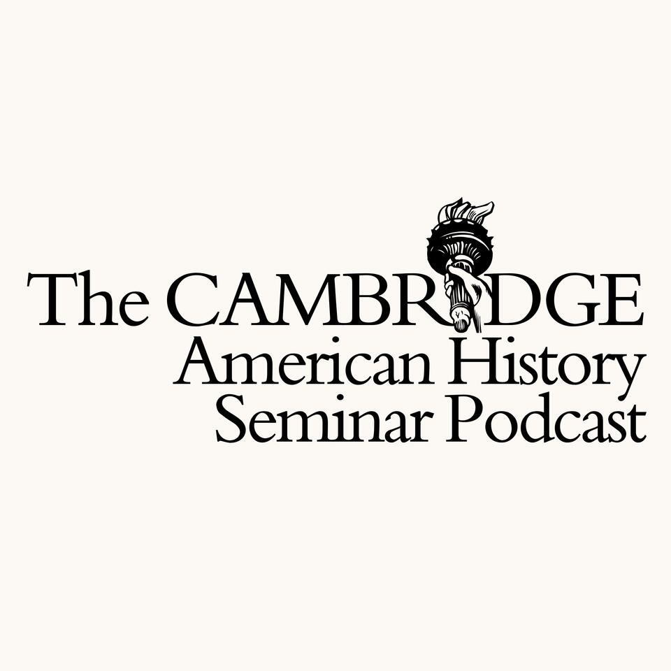 Cambridge American History Seminar Podcast