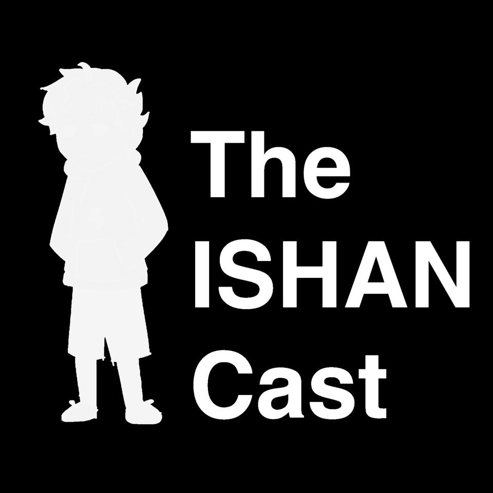 The ISHAN Cast