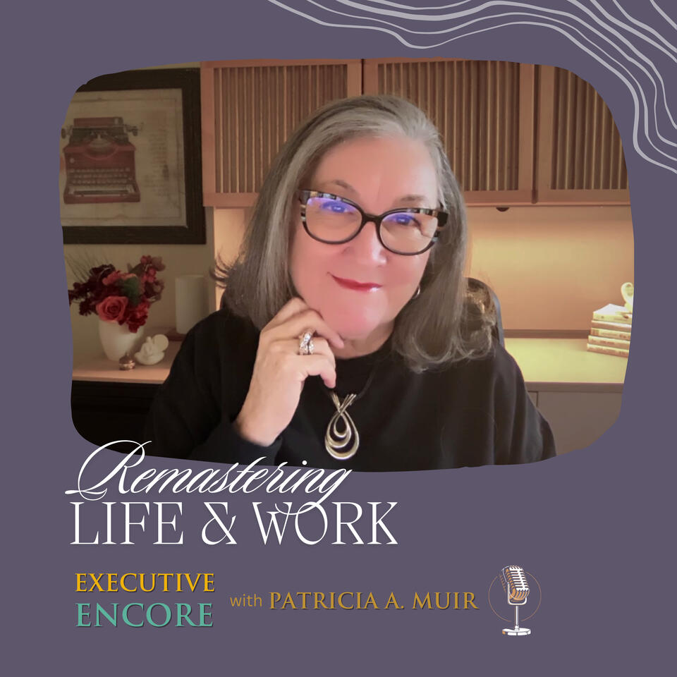 Executive Encore: Women Remastering Life and Work - 40s, 50s, 60s, and Beyond