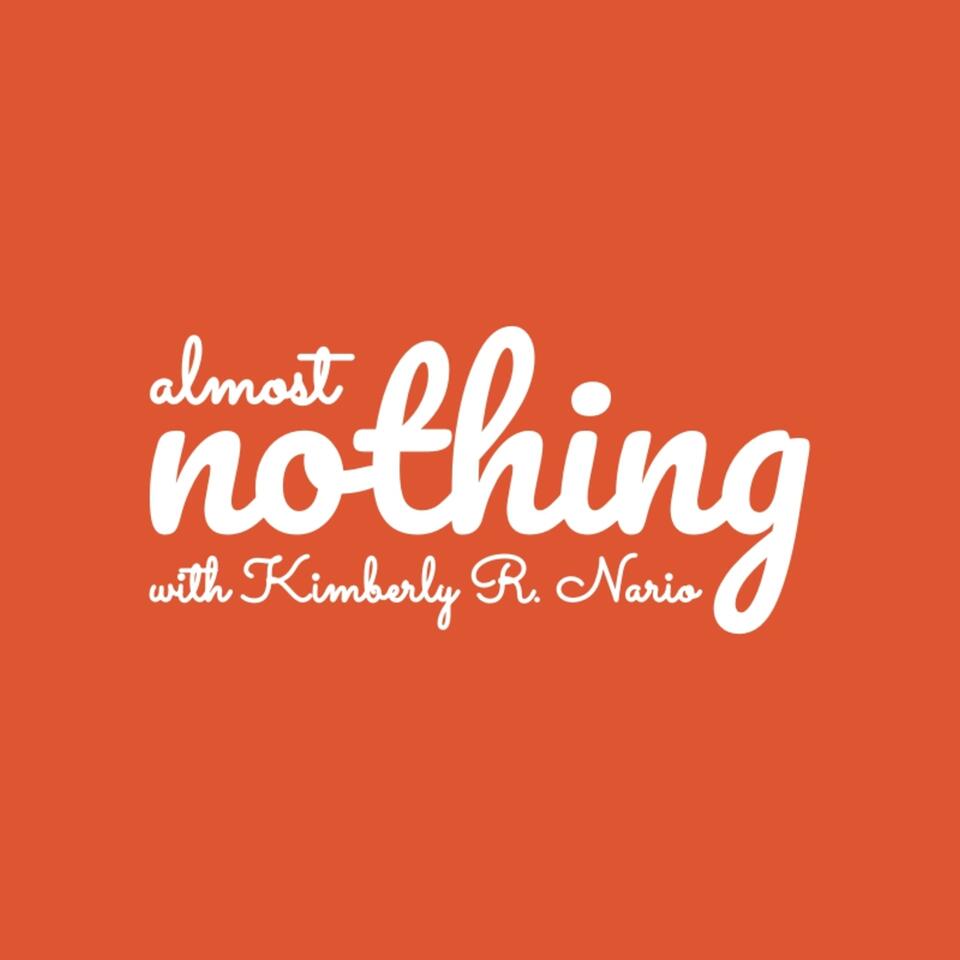 Almost Nothing with Kimberly R. Nario
