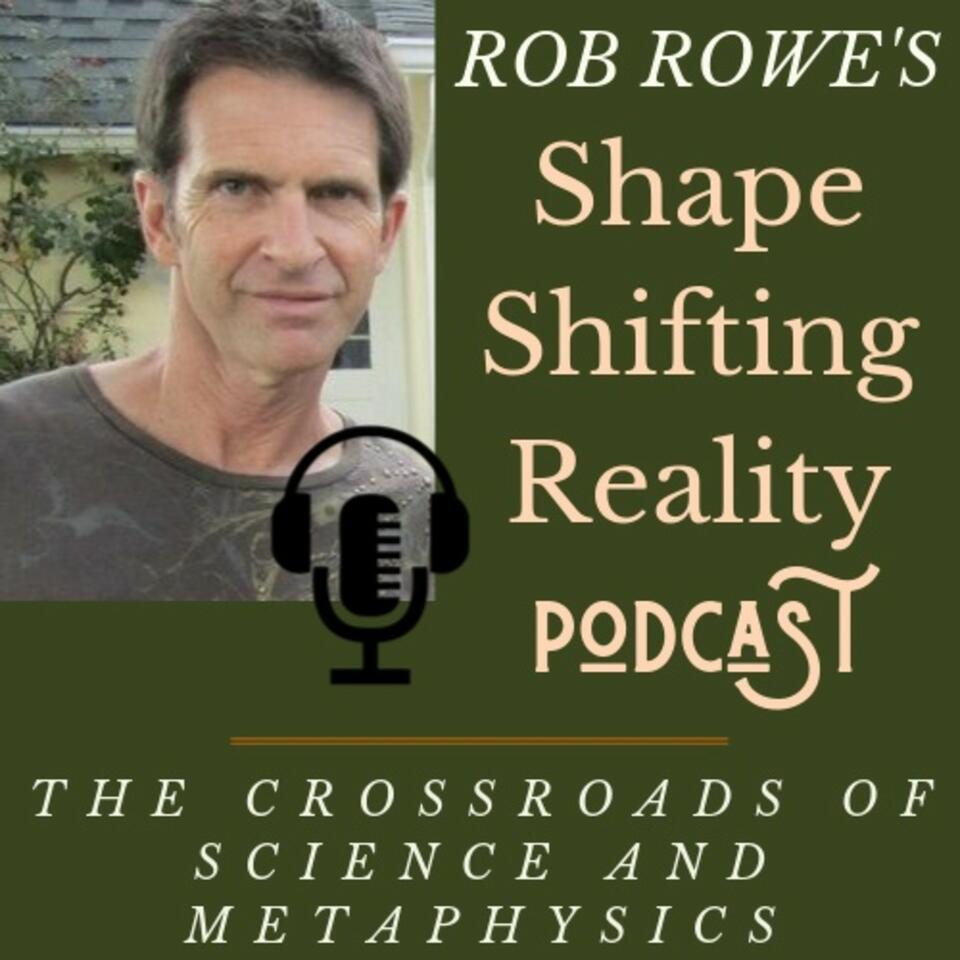 Rob Rowe's SHAPE SHIFTING REALITY
