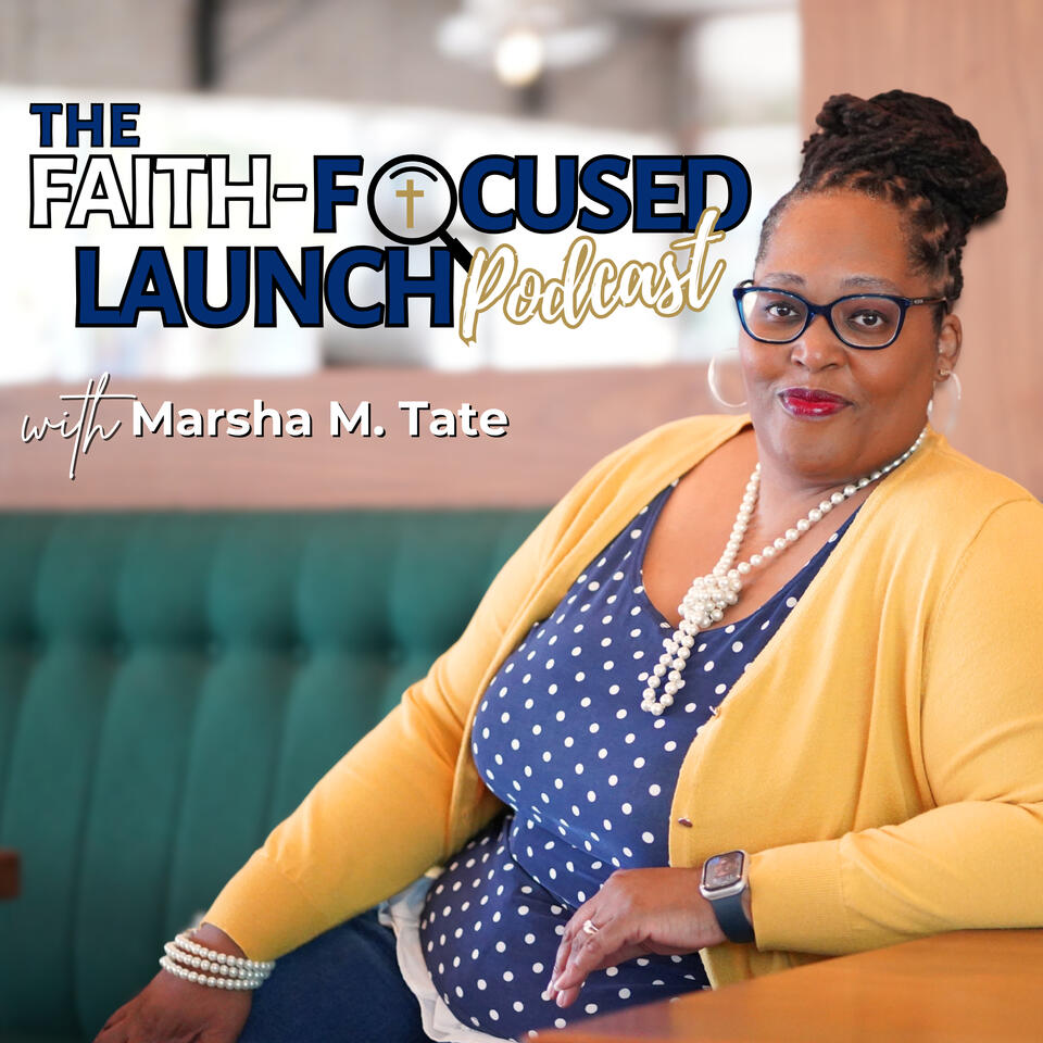 The Faith-Focused Launch Podcast with Marsha M. Tate | For Christian Mompreneurs Ready to Launch