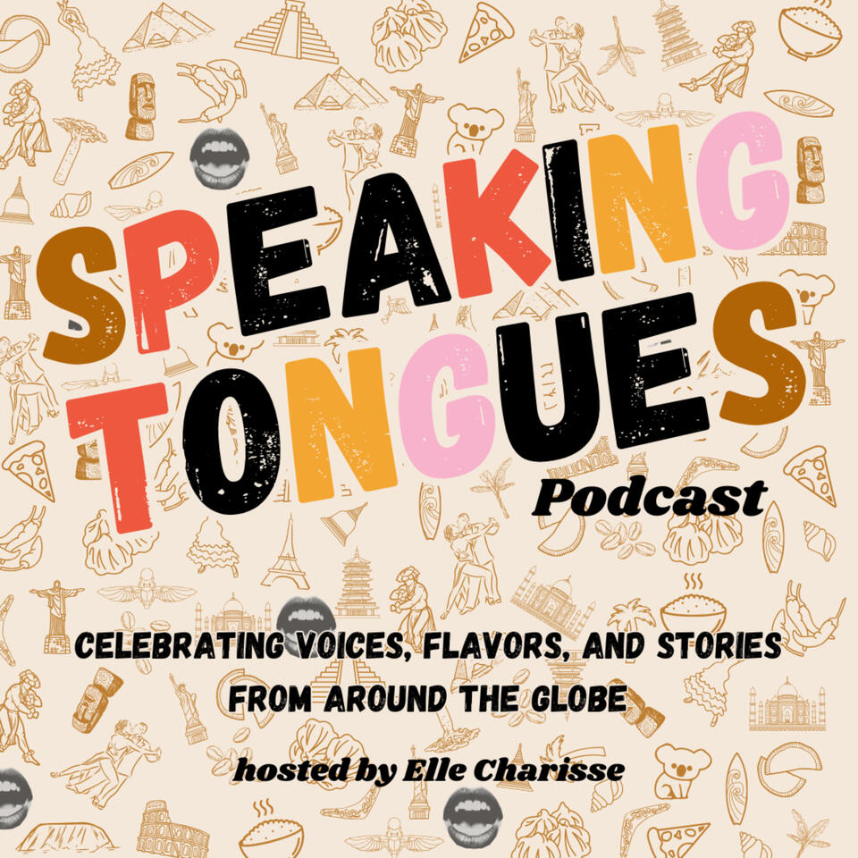 Speaking Tongues Podcast: Celebrating Voices, Stories, and Flavors From Around the Globe