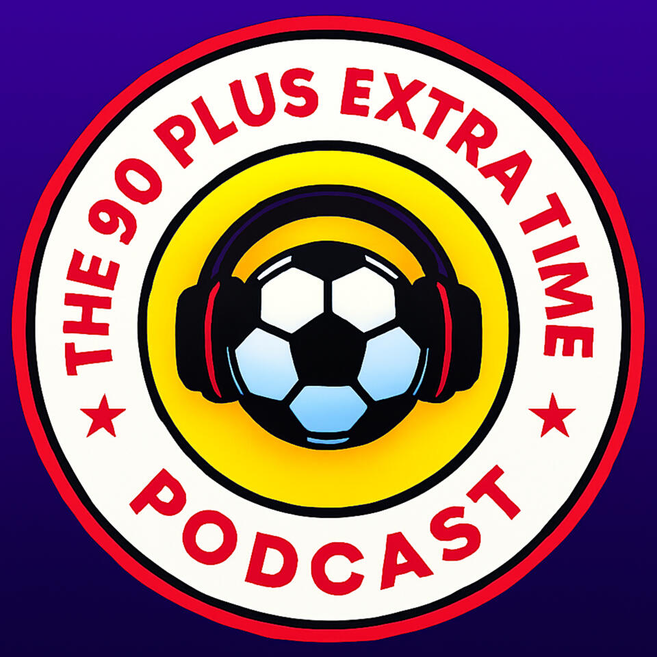 The 90 Plus Extra Time: The Football Podcast