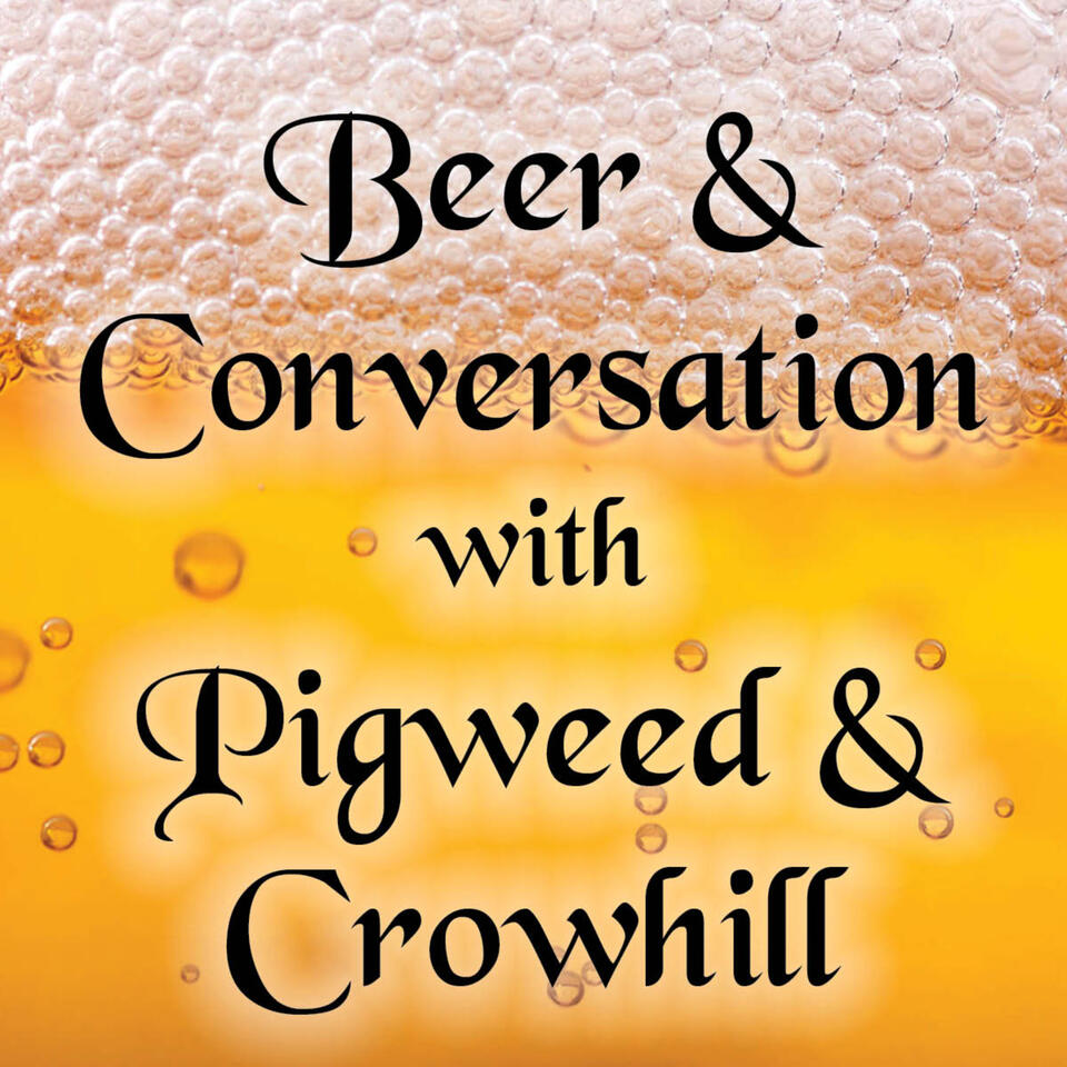 Beer and Conversation with Pigweed and Crowhill