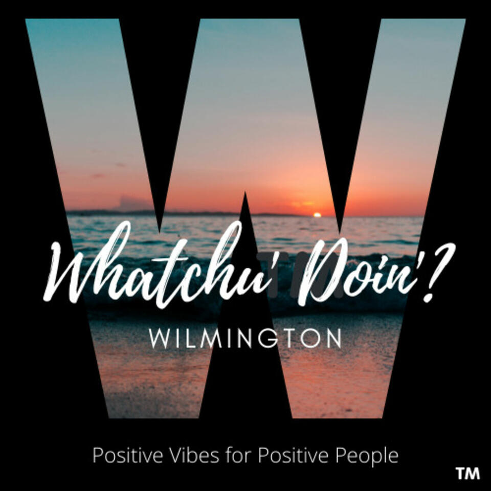 Whatchu' Doin' Wilmington!