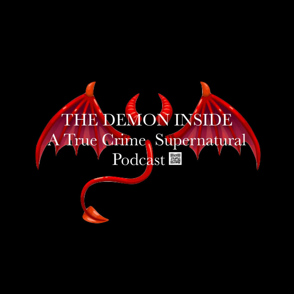 The Demon Inside: A True Crime / Supernatural Podcast