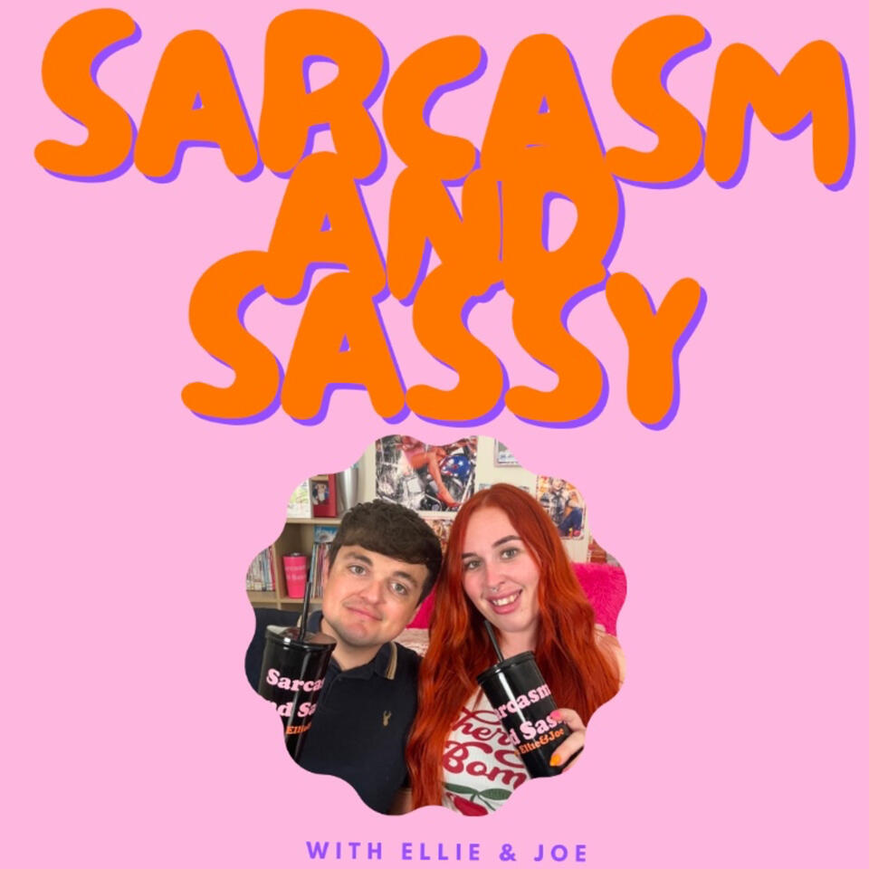 Sarcasm and Sassy with Ellie and Joe