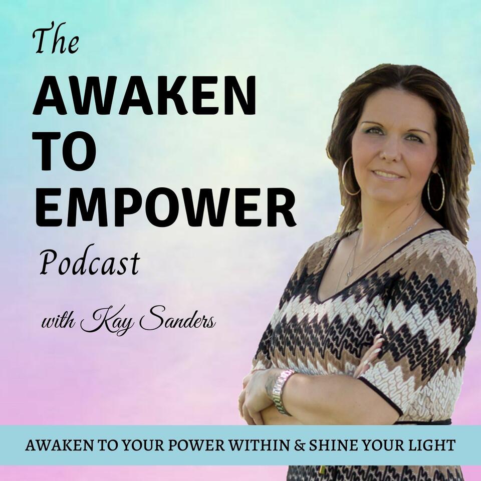 Awaken To Empower with Kay Sanders