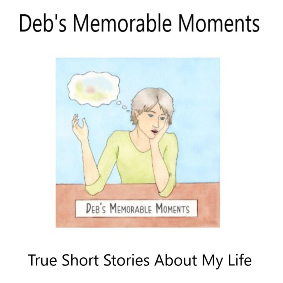 Deb's Memorable Moments - True Short Stories About My Life