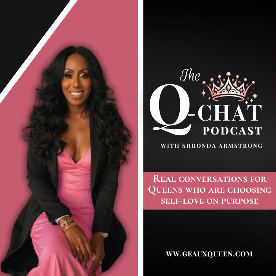 The Q-Chat Podcast: Self-Love and Empowerment Conversation for Queens