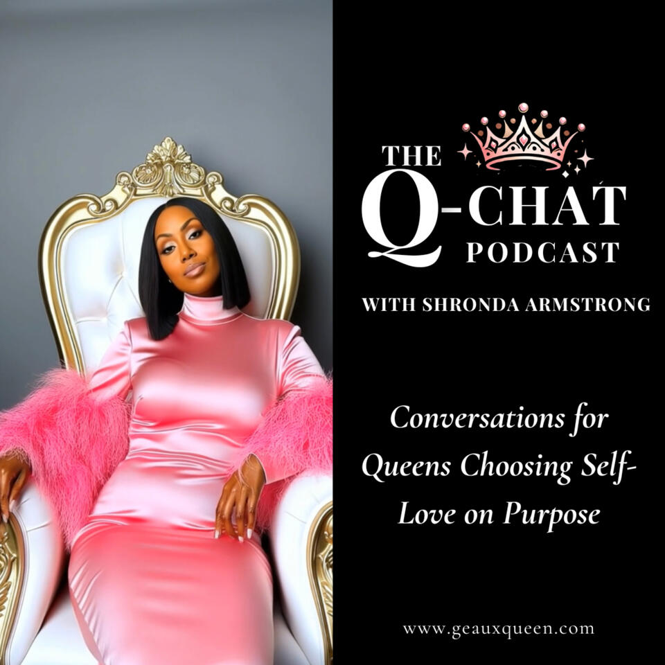 The Q-Chat Podcast: Self-Love and Empowerment Conversations for Queens