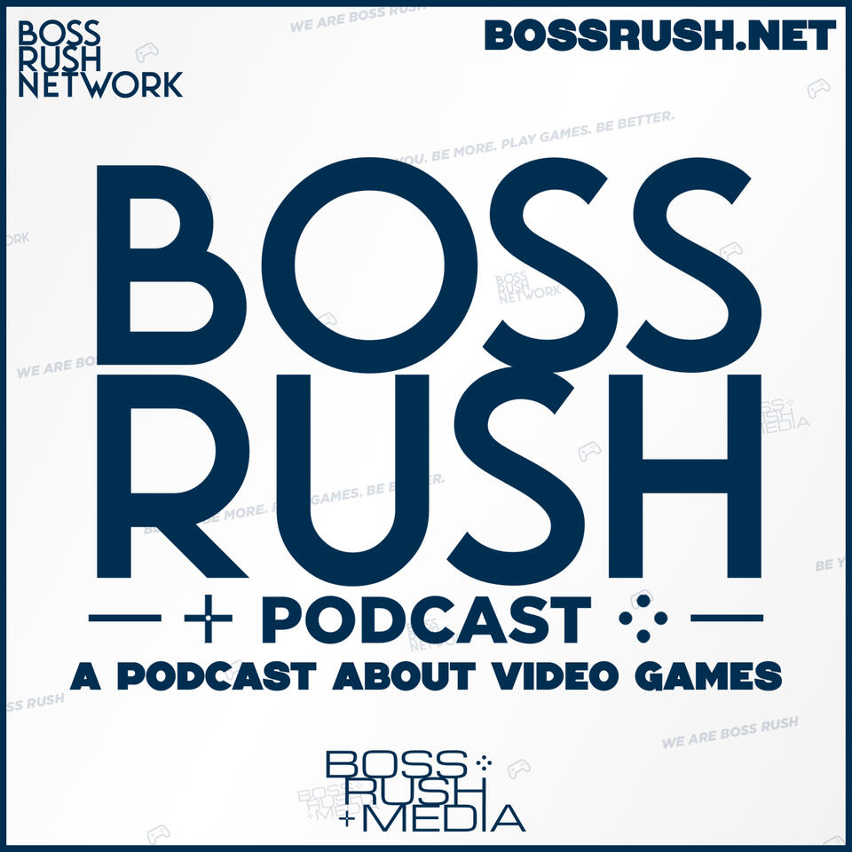 Boss Rush Podcast - A Podcast about Video Games