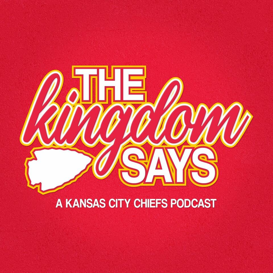 The Kingdom Says: A Kansas City Chiefs Podcast