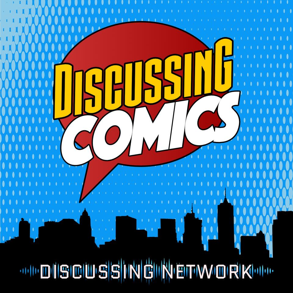 Discussing Comics: A Comic Book, TV, and Movie Podcast