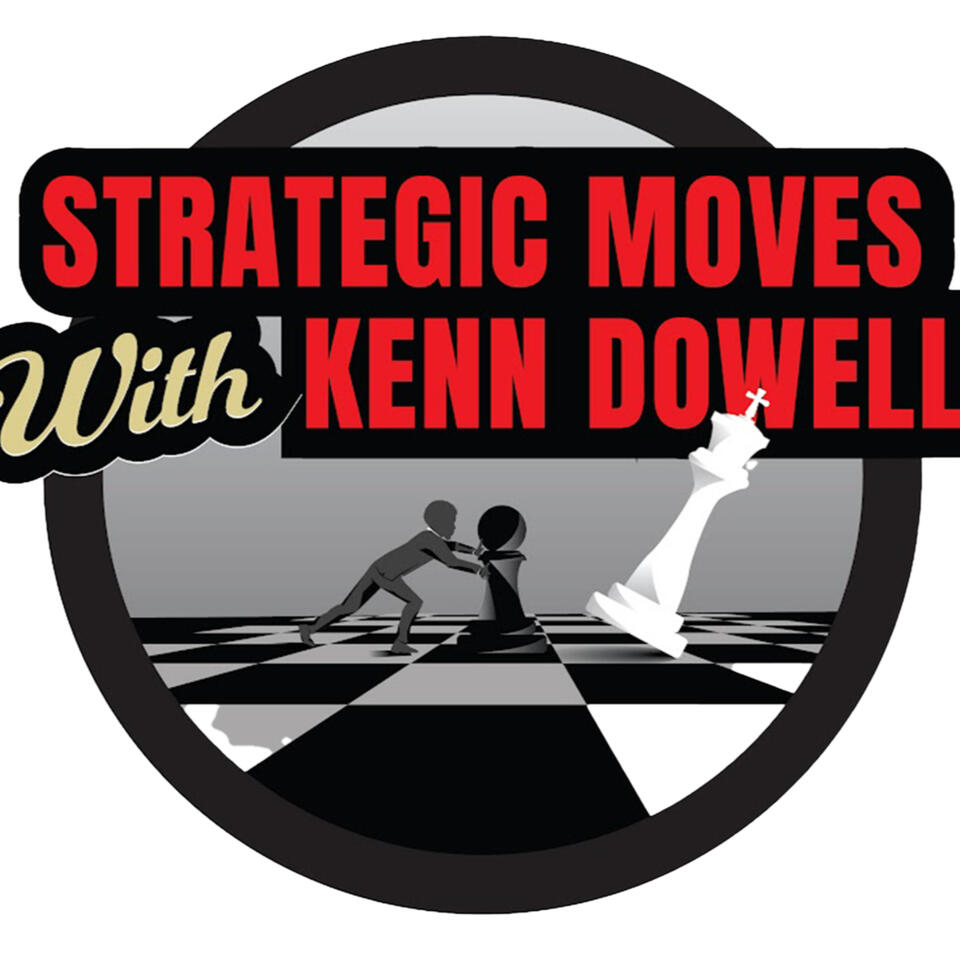 Strategic Moves With Kenn Dowell
