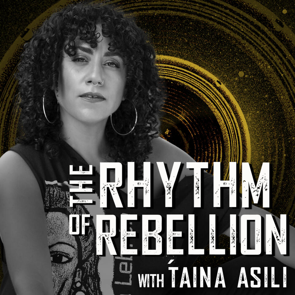 The Rhythm of Rebellion with Taína Asili