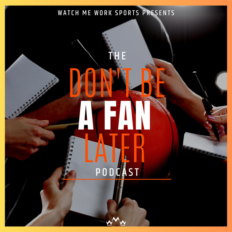 The Don't Be A Fan Later Podcast
