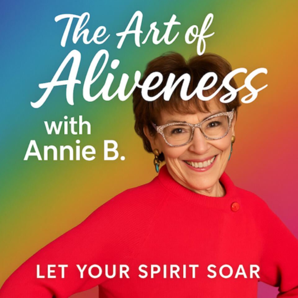 The Art of Aliveness with Annie B