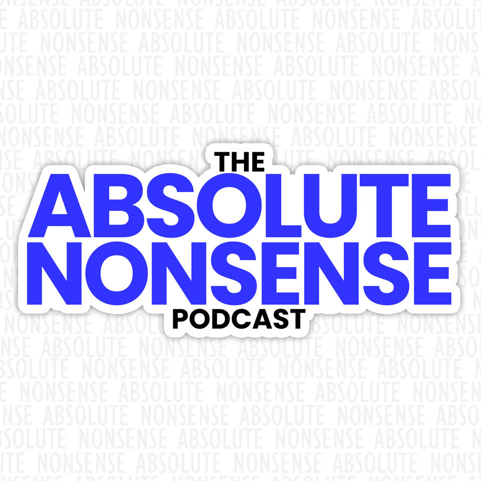 The Absolute Nonsense Podcast