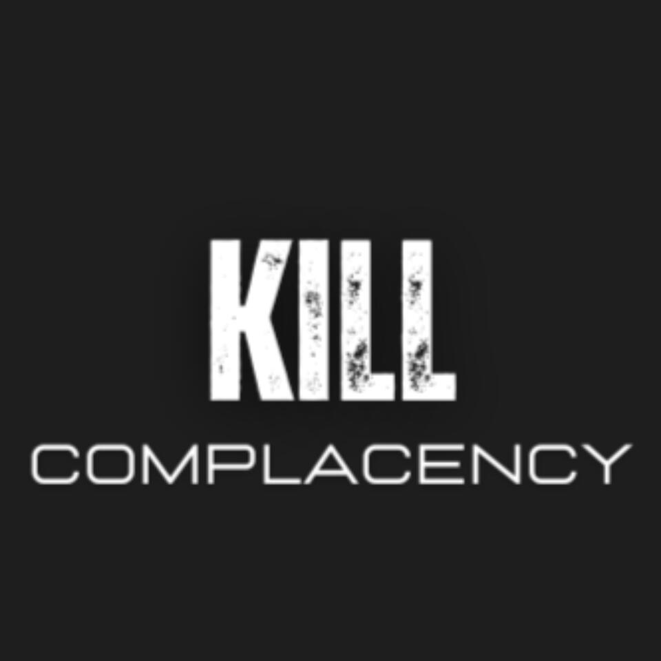 Kill Complacency