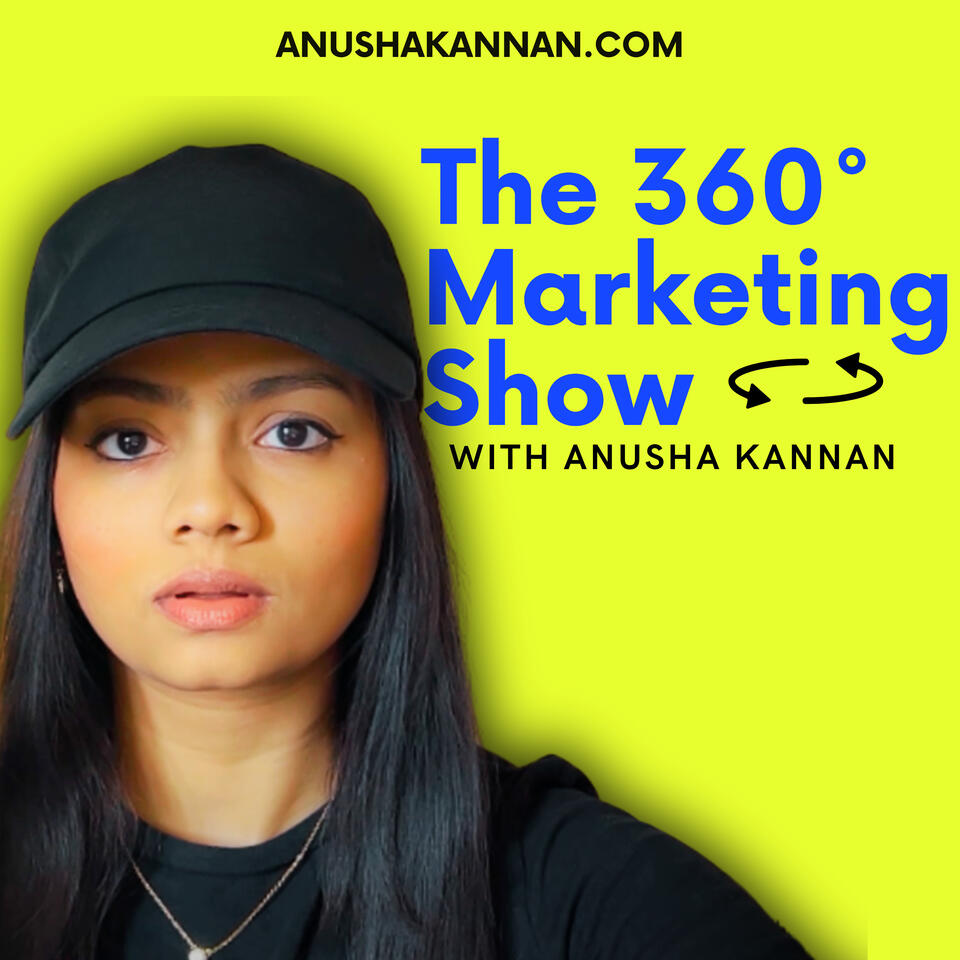The 360° Marketing Show with Anusha Kannan