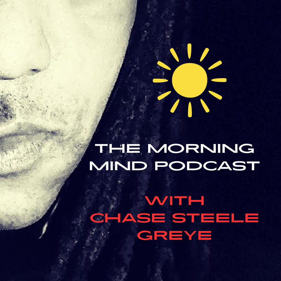 The Morning Mind Podcast with Chase Steele Greye