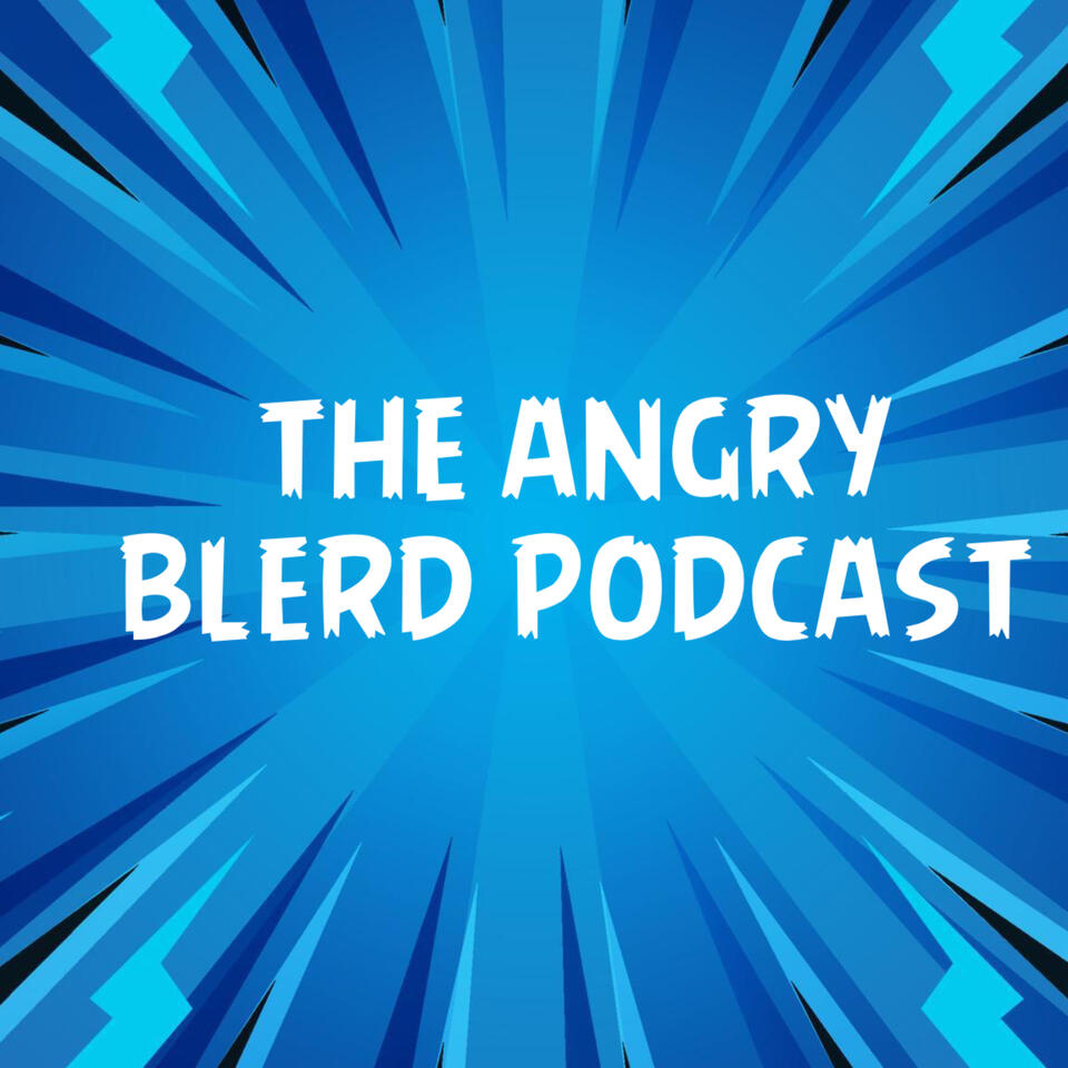 The Angry Blerd Podcast