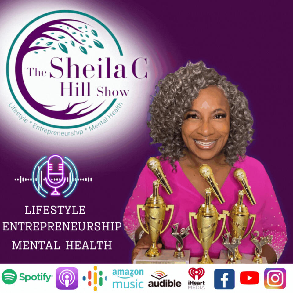 The Sheila C. Hill Show Lifestyle-Entrepreneurship-Mental Health