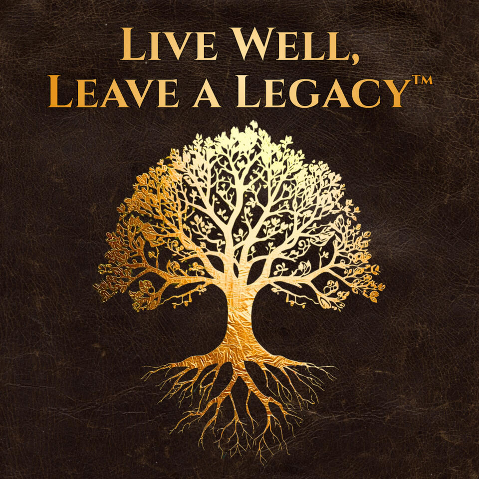 Live Well, Leave A Legacy™