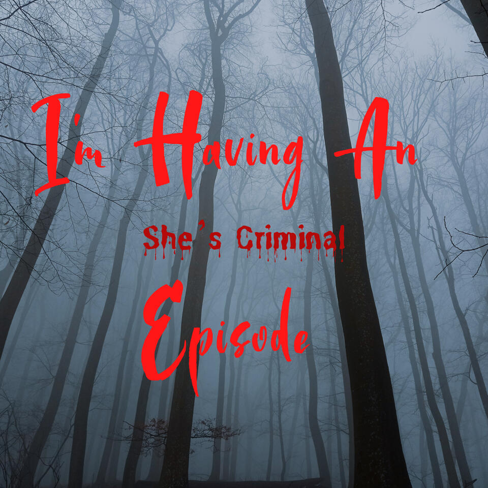 I'm Having An Episode: She's Criminal