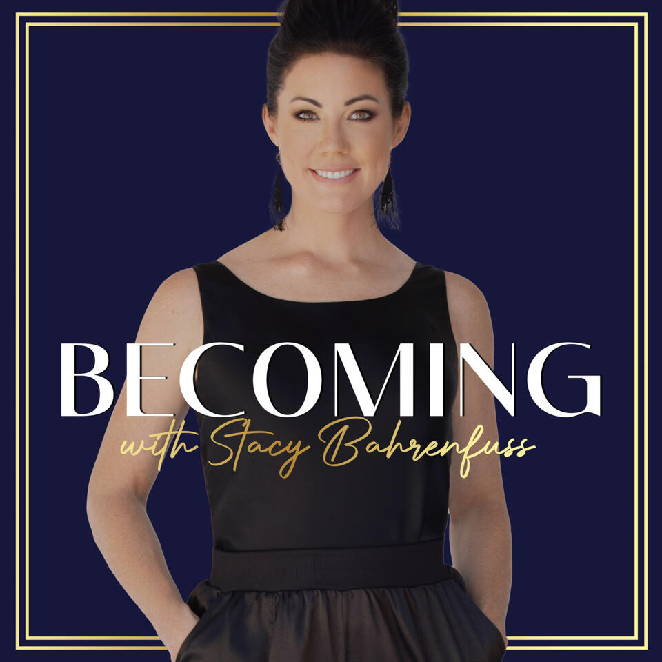 Becoming with Stacy Bahrenfuss