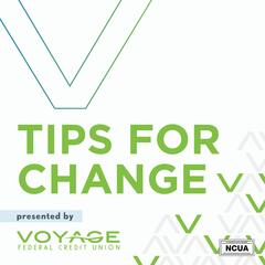 Tips for Change presented by Voyage Federal Credit Union