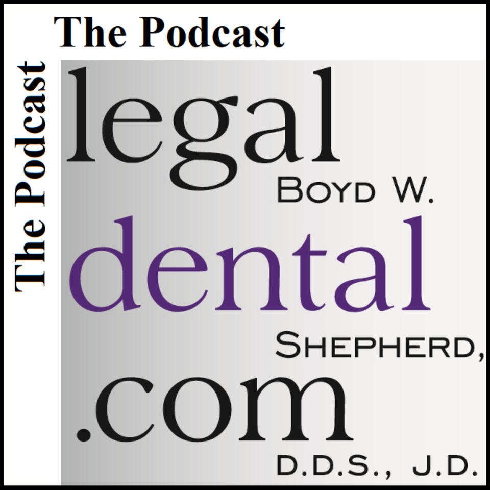 The legaldental.com Podcast with Boyd W. Shepherd, D.D.S., J.D.