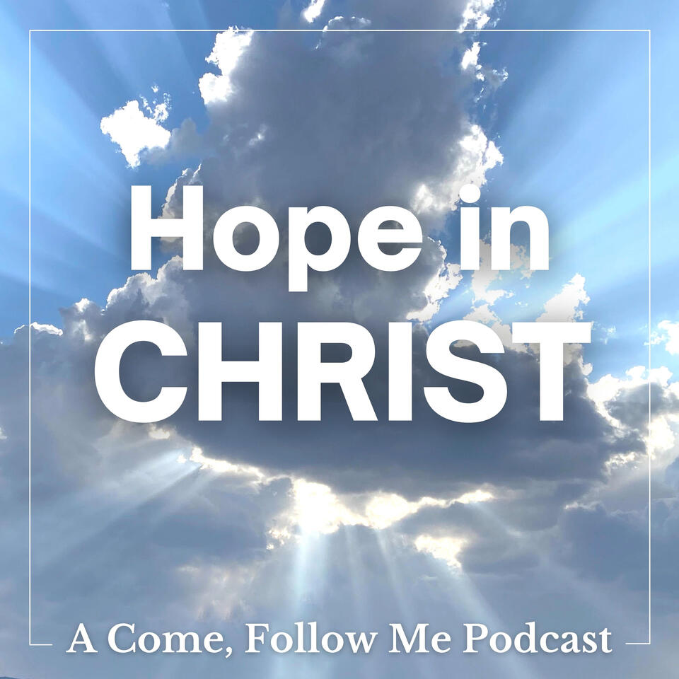 Hope in Christ: A Come, Follow Me Podcast