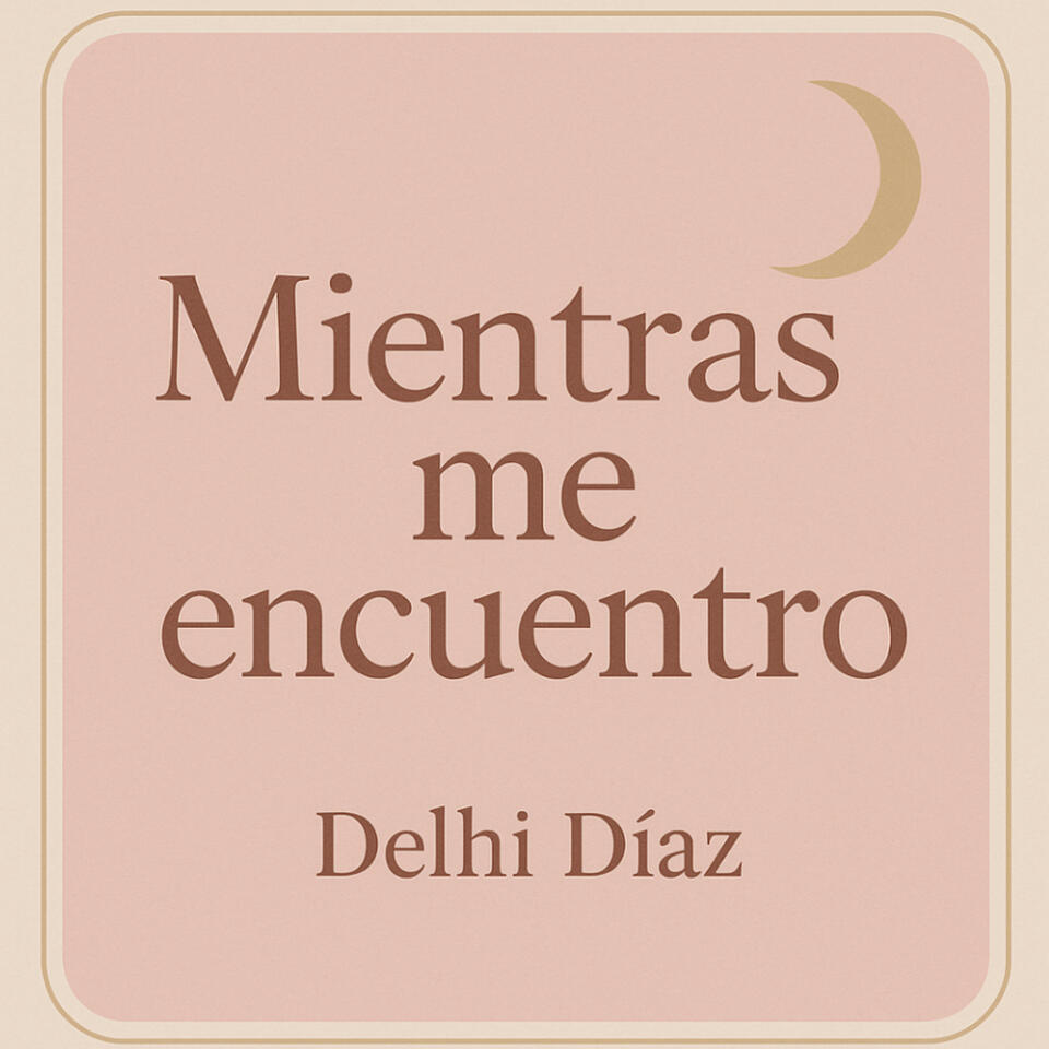 Mientras me Encuentro | Delhi Diaz