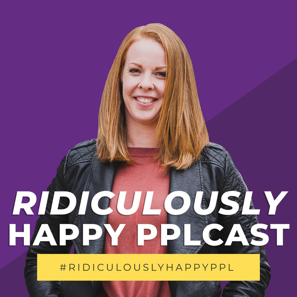 Ridiculously Happy Pplcast: Work-Life + Family Power Hour