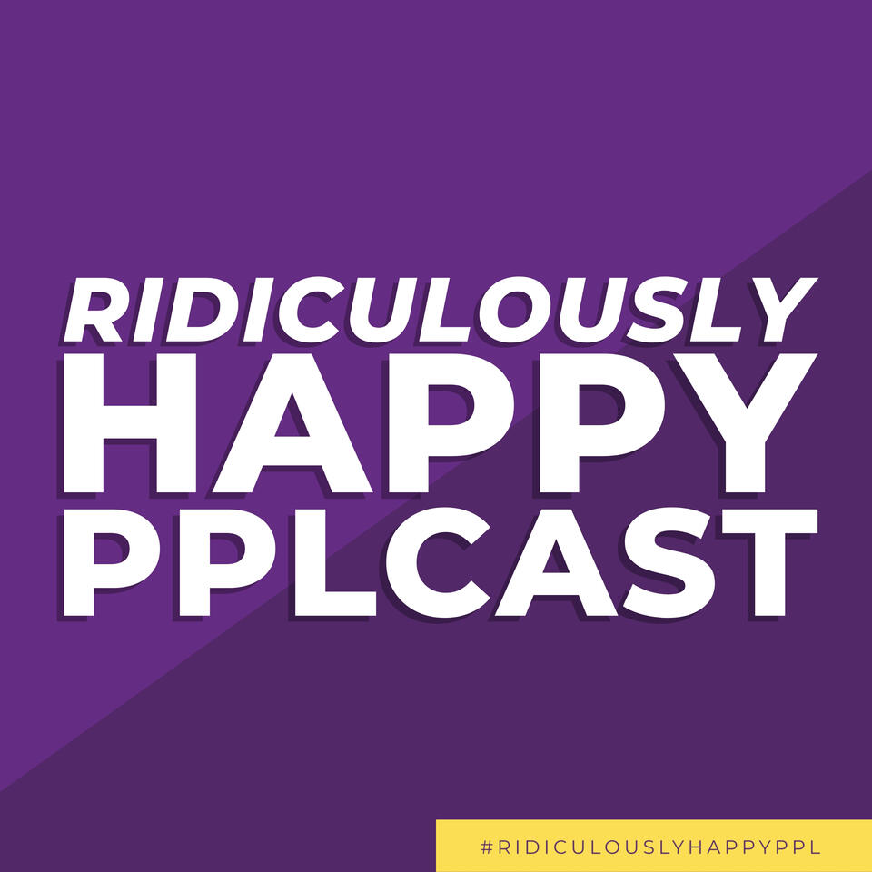 Ridiculously Happy Pplcast