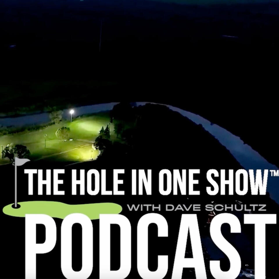 The Hole in One Show Podcast with Dave Schultz