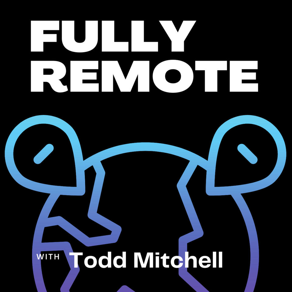 Fully Remote with Todd Mitchell
