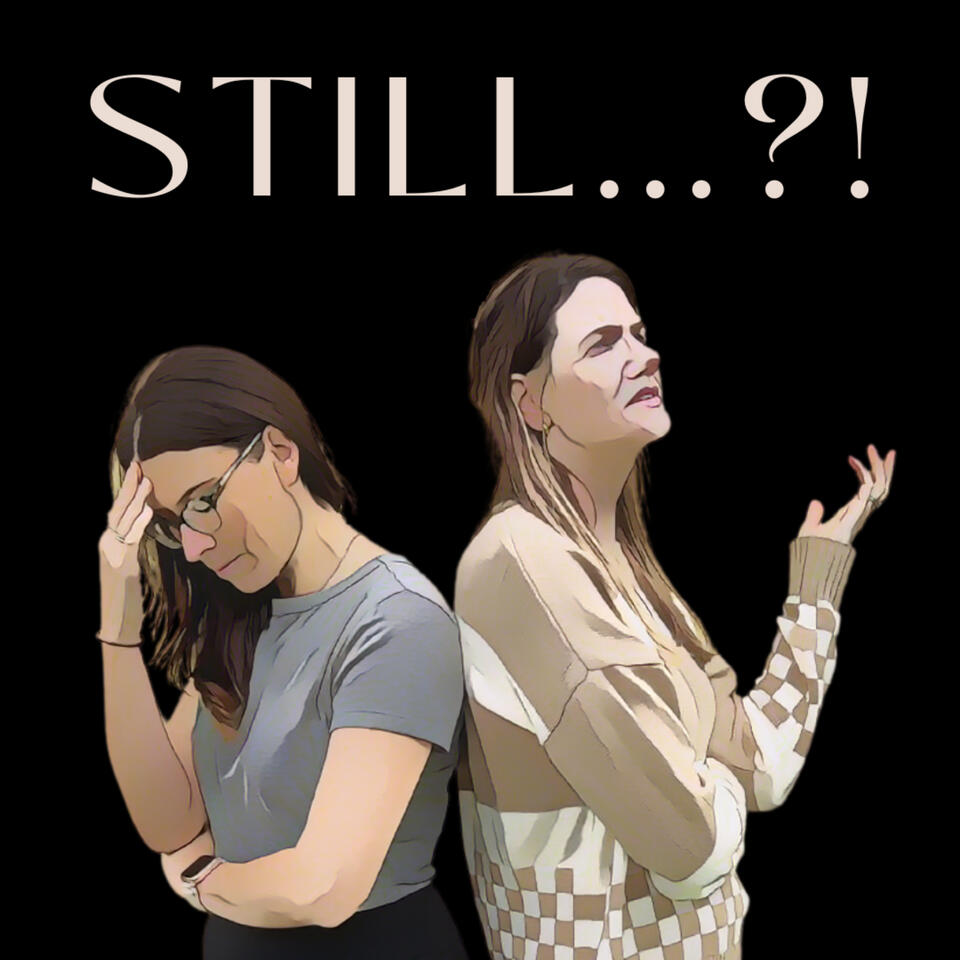 STILL...?! The Podcast