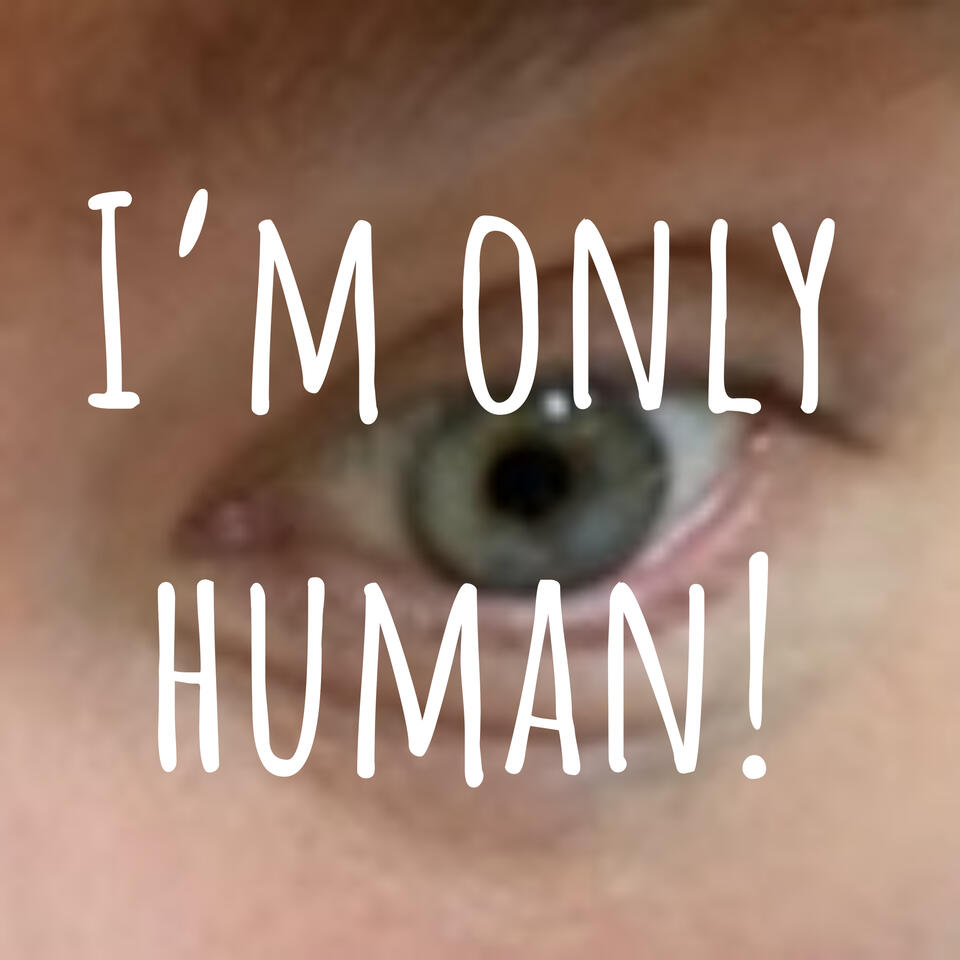 I'm only human!
