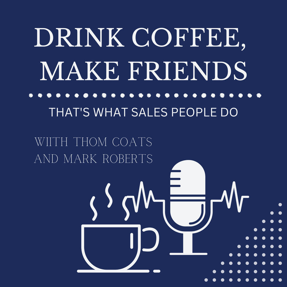 Drink Coffee, Make Friends (That's What Salespeople Do)