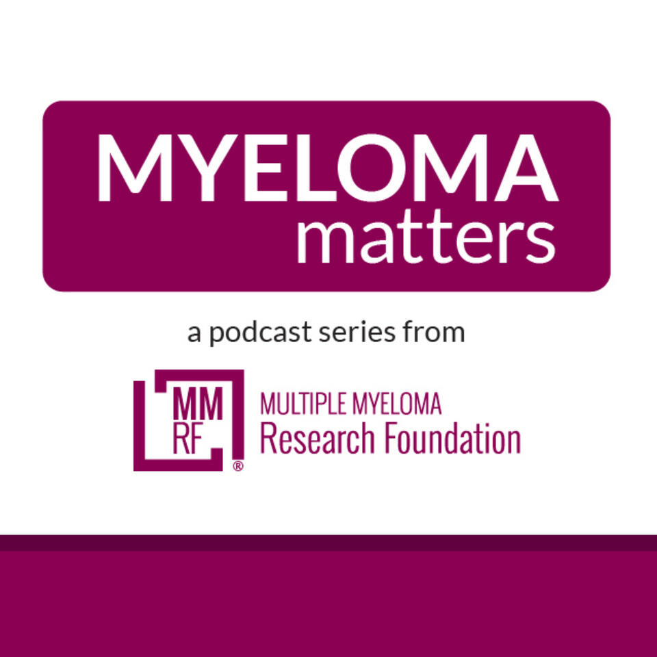 Myeloma Matters: A Podcast Series from the Multiple Myeloma Research Foundation