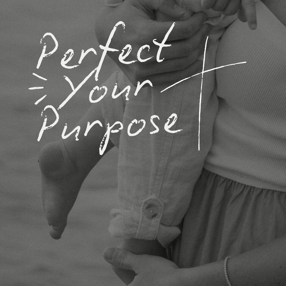 Perfect Your Purpose
